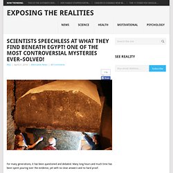 Scientists Speechless At What They Find Beneath Egypt! One of the Most Controversial Mysteries Ever–Solved!