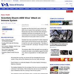 Scientists Disarm AIDS Virus’ Attack on Immune System