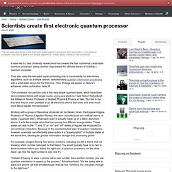 Scientists create first electronic quantum processor
