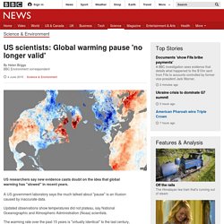 US scientists: Global warming pause 'no longer valid'