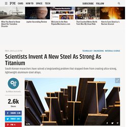 Scientists Invent a New, Lighter Steel That's as Strong as Titanium