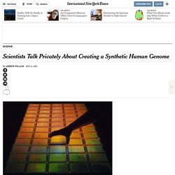 Scientists Hold Secret Meeting to Consider Creating a Synthetic Human Genome