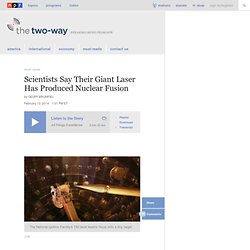 Scientists Say Their Giant Laser Has Produced Nuclear Fusion : The Two-Way