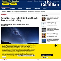 Scientists close to first sighting of black hole in the Milky Way