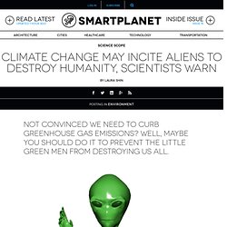 Climate change may incite aliens to destroy humanity, scientists warn