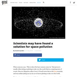 Scientists may have found a solution for space pollution