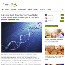 Scientists Finally Show How Your Thoughts Can Cause Specific Molecular Changes To Your GenesTunedBody