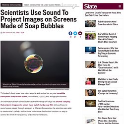 Soap-bubble screen created by scientists uses ultrasonic sound to control transparency.