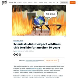 By Kate Yoder on Oct 6, 2020 at 3:59 am - Scientists didn’t expect wildfires this terrible for another 30 years - Grist