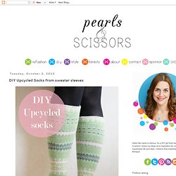 Pearls & Scissors: DIY Upcycled Socks from sweater sleeves