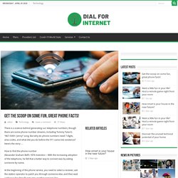Get the scoop on some fun, great phone facts! - Dial For Internet