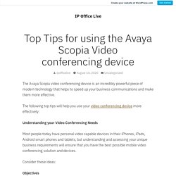 Top Tips for using the Avaya Scopia Video conferencing device – IP Office Live