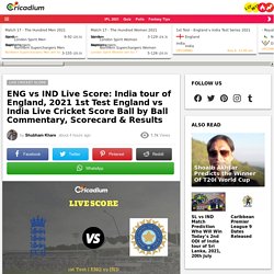 ENG vs IND Live Score: India tour of England, 2021 1st Test England vs India Live Cricket Score  