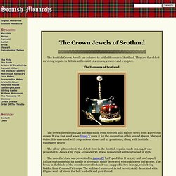 A complete history of the Kings and Queens of Scotland The Scottish Crown Jewels.
