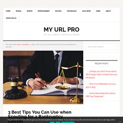 3 Best Tips You Can Use when Scouting for a Bankruptcy Lawyer - My URL Pro