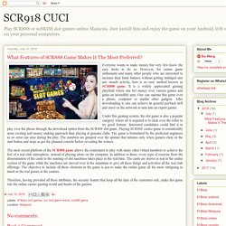 SCR918 CUCI: What Features of SCR888 Game Makes It The Most Preferred?