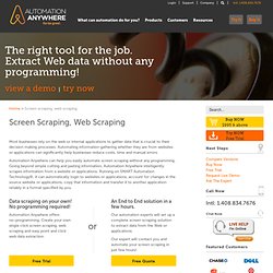 Screen Scraping, Web Scraping Software. Screen Scrape with Automation Anywhere: the leader in intelligent web scraping technology.