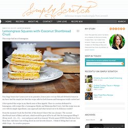 *Simply Scratch*: Lemongrass Squares with Coconut Shortbread Crust
