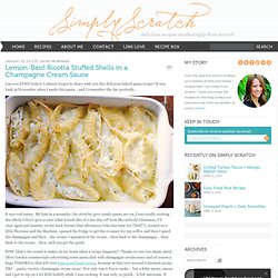 Lemon-Basil Ricotta Stuffed Shells in a Champagne Cream Sauce: