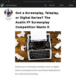 Got a Screenplay, Teleplay, or Digital Series? The Austin FF Screenplay Competition Wants It