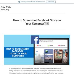 How to Screenshot Facebook Story on Your Computer?￼ – Site Title