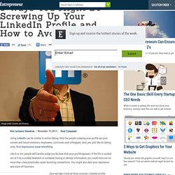 3 Ways You Might Be Screwing Up Your LinkedIn Profile and How to Avoid Them