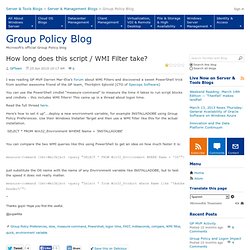 How long does this script / WMI Filter take? - Group Policy Team Blog