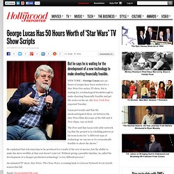 George Lucas Has 50 Hours Worth of ‘Star Wars’ TV Show