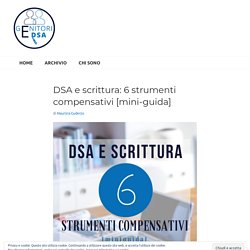 DSA e scrittura: 6 strumenti compensativi [mini-guida] – Genitori e DSA