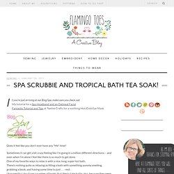 Spa Scrubbie and Tropical Bath Tea Soak!