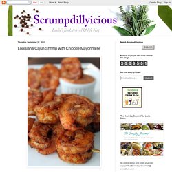 Scrumpdillyicious: Louisiana Cajun Shrimp with Chipotle Mayonnaise