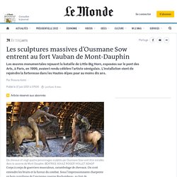 Les sculptures massives d’Ousmane Sow entrent au fort Vauban de Mont-Dauphin