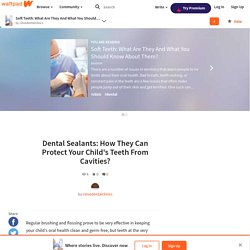 Soft Teeth: What Are They And What You Should Know About Them? - Dental Sealants: How They Can Protect Your Child's Teeth From Cavities?