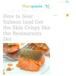 How to Sear Salmon and Get the Skin Crispy