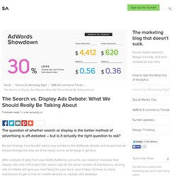 The Search vs. Display Ads Debate: What We Should Really Be Talking About