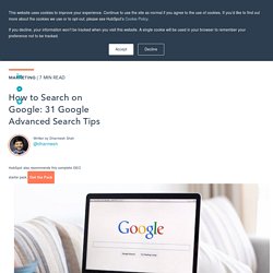 How to Search on Google: 31 Google Advanced Search Tips