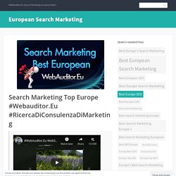 Search Marketing Top Europe #Webauditor.Eu #RicercaDiConsulenzaDiMarketing