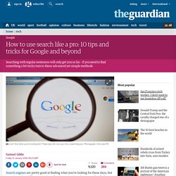 How to use search like a pro: 10 tips and tricks for Google and beyond
