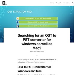 Searching for an OST to PST converter for windows as well as Mac?