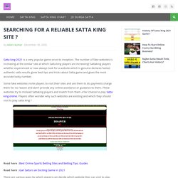 SEARCHING FOR A RELIABLE SATTA KING SITE ?