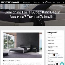 Searching for a Super King Bed in Australia? Turn to Gainsville!