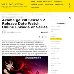 Akame ga kill Season 2 Release Date Watch Online Episode or Series