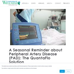 A Seasonal Reminder about Peripheral Artery Disease (PAD): The QuantaFlo Solution