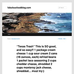 "Texas Trash" This is SO good, and so easy!! 1 package cream cheese 1 cup sour cream 2 cans (16 ounces, each) refried beans 1 packet taco seasoning 2 cups cheddar cheese, shredded 2 cups monterey jack cheese, shredded... must try:)