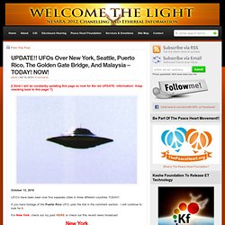 UFOs Over New York, Seattle, Puerto Rico, The Golden Gate Bridge, And Malaysia – TODAY! NOW! : Welcome the Light