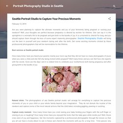 Seattle Portrait Studio to Capture Your Precious Moments