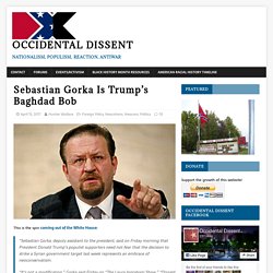 Sebastian Gorka Is Trump’s Baghdad Bob – Occidental Dissent