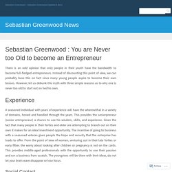 Sebastian Greenwood : You are Never too Old to become an Entrepreneur – Sebastian Greenwood News