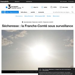Sécheresse : la Franche-Comté sous surveillance - France 3 Bourgogne-Franche-Comté