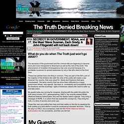 The Truth Denied Breaking News - SECRECY IN GOVERNMENT, NDAA, and the likes! Steve Susman, Zach Grady, & John Fitzgerald will not back down!